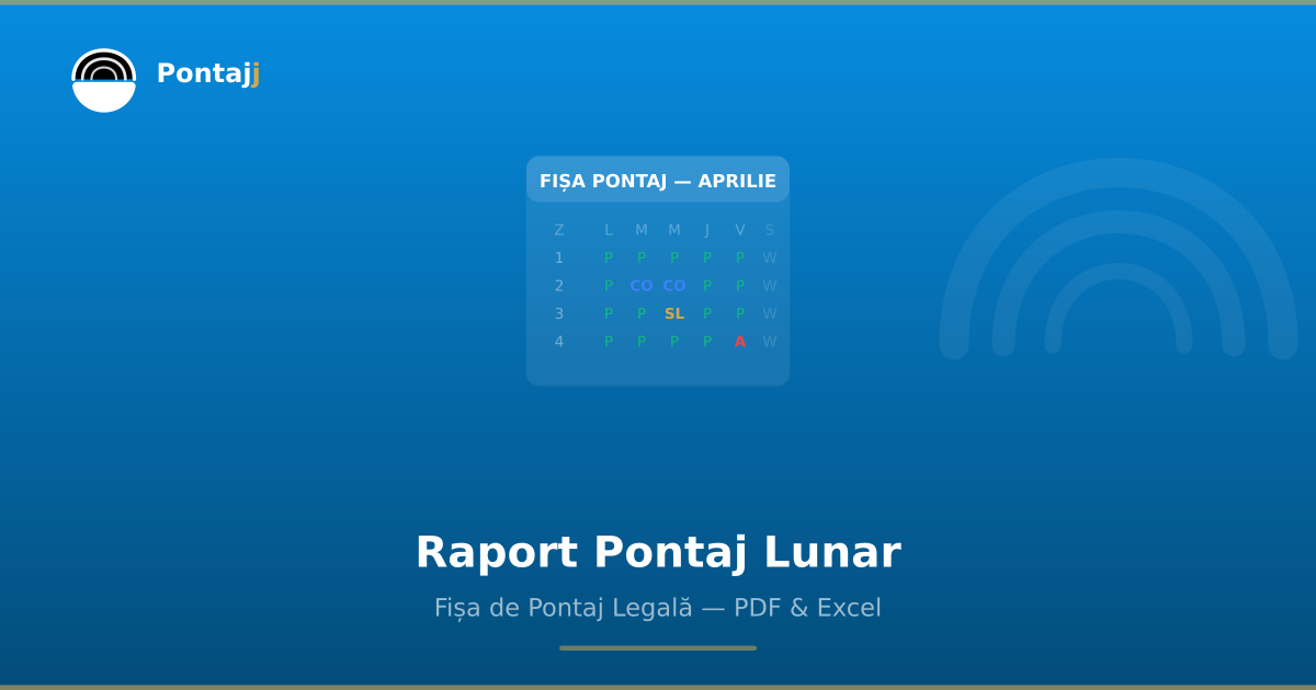 Raport pontaj lunar — fișa de pontaj conform Codului Muncii